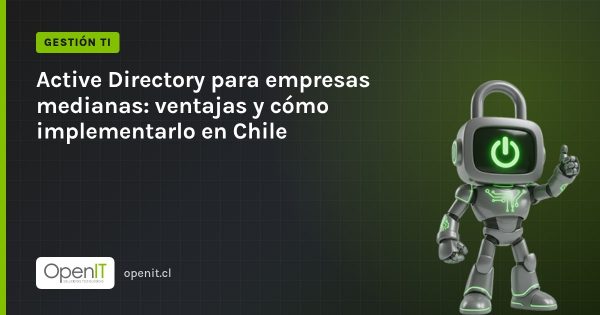 Tarjeta de OpenIT con el título «Active Directory para empresas medianas: ventajas y cómo implementarlo en Chile» y el robot CiberIT