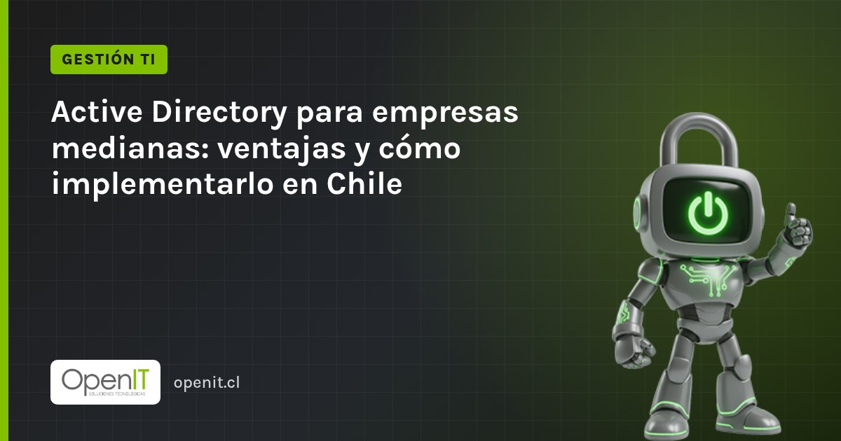 Tarjeta de OpenIT con el título «Active Directory para empresas medianas: ventajas y cómo implementarlo en Chile» y el robot CiberIT
