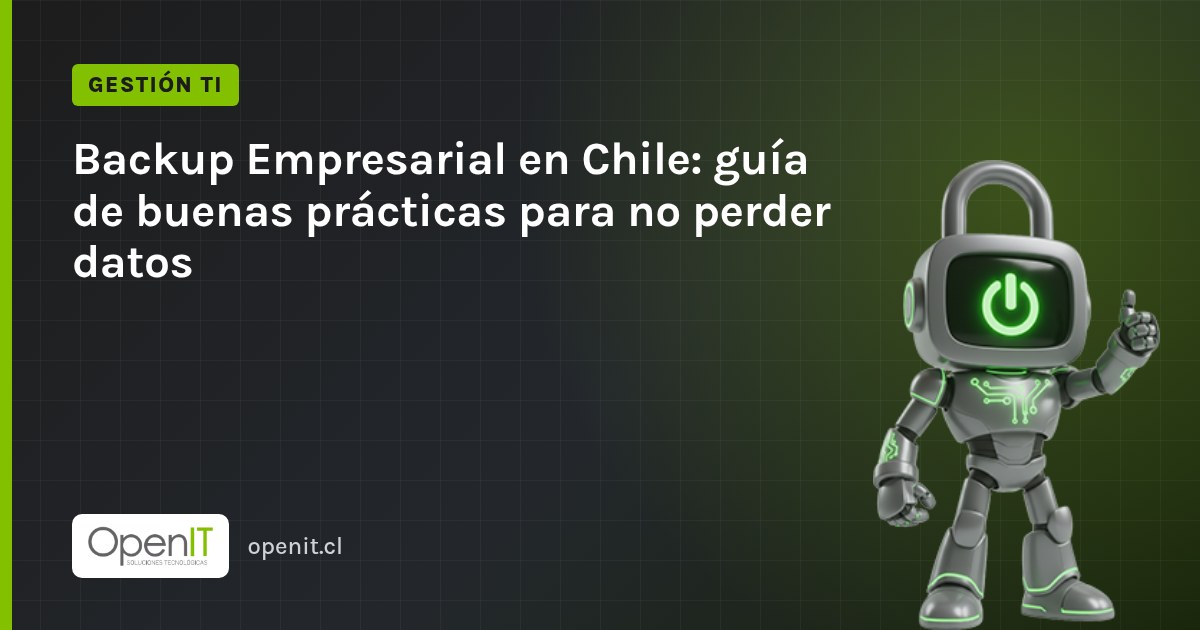 Tarjeta de OpenIT con el título «Backup Empresarial en Chile: guía de buenas prácticas para no perder datos» y el robot CiberIT