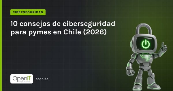 Tarjeta de OpenIT con el título «10 consejos de ciberseguridad para pymes en Chile (2026)» y el robot CiberIT