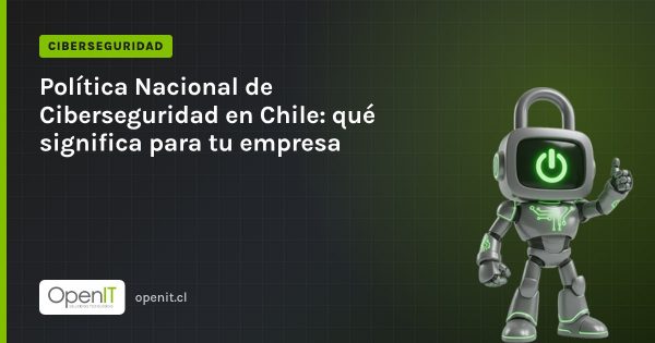Tarjeta de OpenIT con el título «Política Nacional de Ciberseguridad en Chile: qué significa para tu empresa» y el robot CiberIT