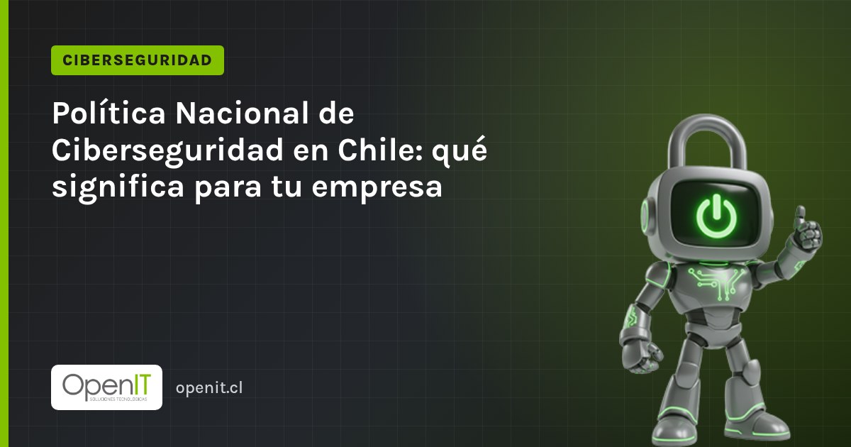 Tarjeta de OpenIT con el título «Política Nacional de Ciberseguridad en Chile: qué significa para tu empresa» y el robot CiberIT