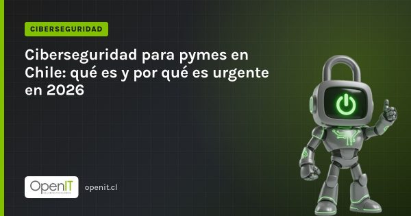Tarjeta de OpenIT con el título «Ciberseguridad para pymes en Chile: qué es y por qué es urgente en 2026» y el robot CiberIT