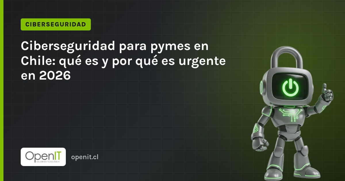 Tarjeta de OpenIT con el título «Ciberseguridad para pymes en Chile: qué es y por qué es urgente en 2026» y el robot CiberIT