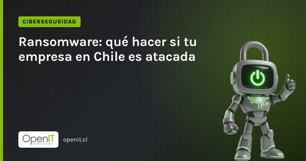 Tarjeta de OpenIT con el título «Ransomware: qué hacer si tu empresa en Chile es atacada» y el robot CiberIT