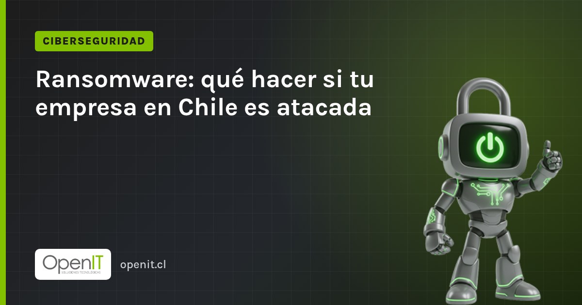 Tarjeta de OpenIT con el título «Ransomware: qué hacer si tu empresa en Chile es atacada» y el robot CiberIT